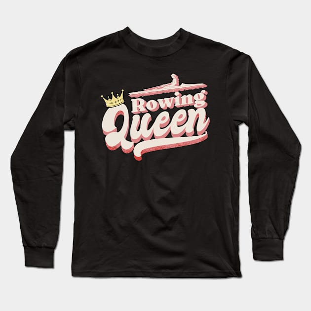 Rowing Queen Rower Long Sleeve T-Shirt by TheBestHumorApparel